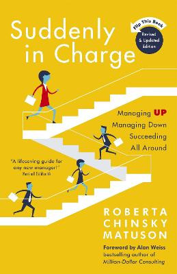 Suddenly in Charge: Managing Up, Managing Down, Succeeding All Around by Roberta Chinsky Matuson